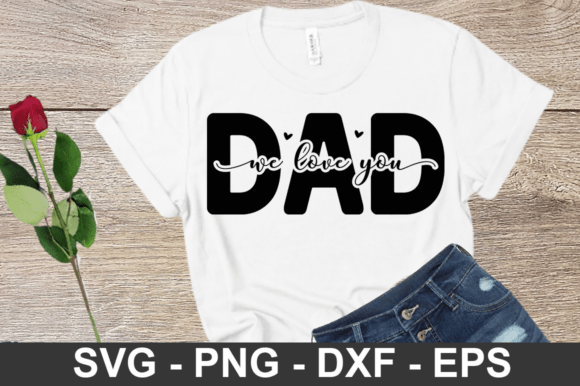 Celebrating Dad with Digital Craft: The Ultimate Guide to the 'Dad We Love You' SVG Design