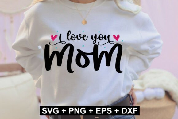 I Love You Mom SVG Design: A Practical Guide for Mother’s Day Crafting